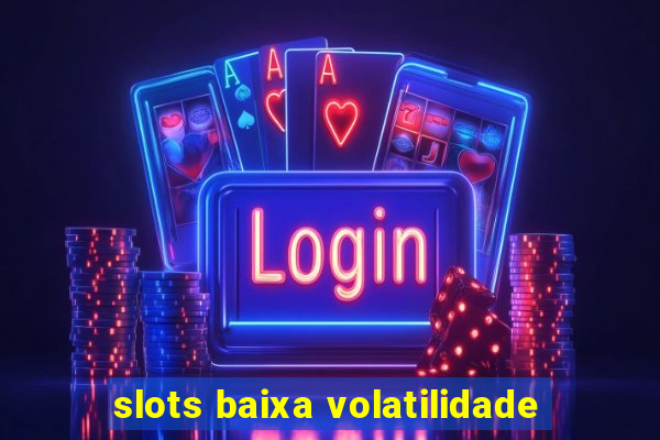 slots baixa volatilidade